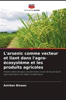 Anirban Biswas - L'arsenic comme vecteur et liant dans l'agro-écosystème et les produits agricoles