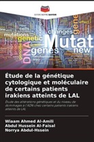 Norrya Abdul-Hssein, Wiaam Ahmed Al-Amili, Abdul Hussein Al-Faisal - Étude de la génétique cytologique et moléculaire de certains patients irakiens atteints de LAL
