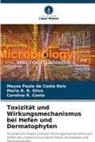 Maysa Paula da Costa Reis, R Cost, Maria R R Silva, Carolina R. Costa, Maria R. R. Silva - Toxizität und Wirkungsmechanismus bei Hefen und Dermatophyten