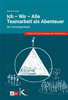 Martin Kramer - Ich - Wir - Alle: Teamarbeit als Abenteuer