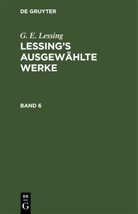 G. E. Lessing, Gotthold Ephraim Lessing - G. E. Lessing: Lessing's ausgewählte Werke - Band 6: G. E. Lessing: Lessing's ausgewählte Werke. Band 6