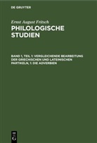 Ernst August Fritsch - Ernst August Fritsch: Philologische Studien - Band 1, Teil 1: Vergleichende Bearbeitung der Griechischen und Lateinischen Partikeln, 1: Die Adverbien