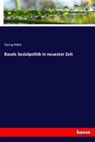Georg Adler - Basels Sozialpolitik in neuester Zeit