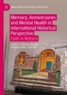 Rob Ellis, Jennifer Wallis, Rebecca Wynter - Memory, Anniversaries and Mental Health in International Historical Perspective
