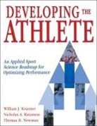 William J. Kraemer, Thomas Newman, Nicholas A. Ratamess - Developing the Athlete