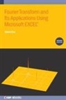 Shinil Cho, Shinil (La Roche University (United States)) Cho - Fourier Transform and Its Applications Using Microsoft EXCEL&reg; (Second Edition)