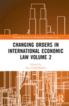 Dai (Professor of Law Yokomizo, Yoshiko NAIKI, Yoshizumi TOJO, Dai YOKOMIZO - Changing Orders in International Economic Law Volume 2