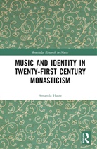 Amanda J. Haste - Music and Identity in Twenty-First-Century Monasticism