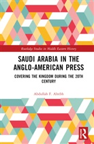 Abdullah F. Alrebh - Saudi Arabia in the Anglo-American Press