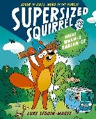Seguin-Magee, Luke Seguin-Magee - Supersized Squirrel and the Great Wham-O-Kablam-O!