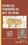 Rui Kunze, Rui Matten Kunze, Matten Marc Andre Matten, Marc Andre Matten, Matten Marc Andre, Kunze Rui Kunze - Knowledge Production in Mao-Era China