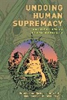 Jennifer Mateer, Simon Springer, Simon Mateer Springer, Maleea Acker, Mateer Jennifer Mateer, Martin Locret-Collet... - Undoing Human Supremacy
