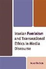 Sara Shaban - Iranian Feminism and Transnational Ethics in Media Discourse