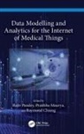 Rajiv Maurya Pandey, Raymond Chiong, Chiong Raymond, Pratibha Maurya, Rajiv Pandey - Data Modelling and Analytics for the Internet of Medical Things