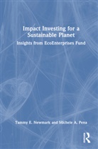 Tammy Newmark, Tammy E. Newmark, Tammy E. Pena Newmark, Newmark Tammy E., Michele Pena, Michele A. Pena - Impact Investing for a Sustainable Planet