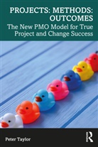 Peter Taylor, Peter (Head of Global Pmo Taylor, Peter (University of Manchester) Taylor - Projects: Methods: Outcomes