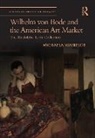 Michaela Watrelot - Wilhelm Von Bode and the American Art Market