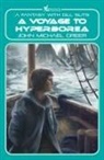 John Michael Greer - A Voyage to Hyperborea