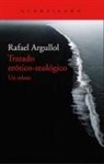 Rafael Argullol - Tratado erótico-teológico