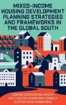 Clinton Ohis Aigbavboa, Clinton Ohis (University of Johannesburg Aigbavboa, Wellington Didibhuku Thwala, Wellington (University of South Africa (UNISA) Didibhuku Thwala, George Okechukwu Onatu, George Okechukwu (University of Johannesburg Onatu... - Mixed-Income Housing Development Planning Strategies and Frameworks in the Global South