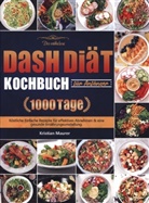 Kristian Maurer, Kristian Maurer - Das mühelose DASH Diät-Kochbuch für Anfänger