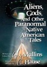 G. W. Mullins, C. L. Hause - Aliens, Gods, and other Paranormal Native American Tales