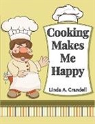 Linda A. Crandell - Cooking Makes Me Happy