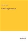 Thomas Arnold - A Manual English Literature
