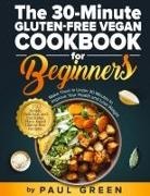 Paul Green - The 30-Minute Gluten-free Vegan Cookbook for Beginners