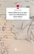 Marix Molotow - meine hülle lernt zu sprechen (ein liebesbrief an mich selbst). Life is a Story - story.one