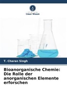 T Charan Singh, T. Charan Singh - Bioanorganische Chemie: Die Rolle der anorganischen Elemente erforschen