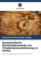 Vincent De-Paul Kamga Tengho - Kommentierte Rechtsdokumente zur Friedenskonsolidierung in Afrika
