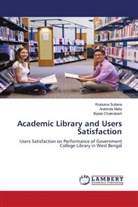 Biplab Chakrabarti, Arabinda Maity, Ruksana Sultana - Academic Library and Users Satisfaction