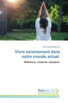 Anne Layet-Bergmann - Vivre sereinement dans notre monde actuel