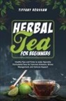 Tiffany Roussaw - HERBAL TEA FOR BEGINNERS
