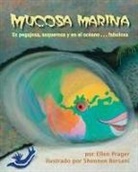 Ellen Prager, Shennen Bersani - Mucosa Marina: Es Pegajosa, Asquerosa Y En El Océano . . . Fabulosa (Sea Slime: It's Eeuwy, Gooey and Under the Sea)
