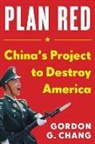 Gordon G. Chang - China's Plan to Destroy America
