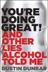 Dustin Dunbar - You’re Doing Great! (And Other Lies Alcohol Told Me)