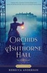 Rebecca Anderson - The Orchids of Ashthorne Hall