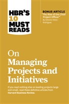Harvard Business Review, Rita McGrath, Antonio Nieto-Rodriguez, Nieto-Rodriguez Antonio, Harvard Business Review, Jeff Sutherland... - HBR's 10 Must Reads on Managing Projects and Initiatives (with bonus article "The Rise of the Chief Project Officer" by Antonio Nieto-Rodriguez)