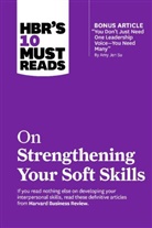 Richard Boyatzis, Amy Gallo, Daniel Goleman, Harvard Business Review, Amy Jen Su - HBR's 10 Must Reads on Strengthening Your Soft Skills (with bonus article "You Don't Need Just One Leadership Voice--You Need Many" by Amy Jen Su)
