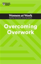 Amy Gallo, Gallo Amy, Heidi Grant, Grant Heidi, Harvard Business Review, Mandy O’Neill... - Overcoming Overwork (HBR Women at Work Series)