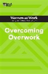 Amy Gallo, Gallo Amy, Heidi Grant, Grant Heidi, Harvard Business Review, Mandy O’Neill... - Overcoming Overwork