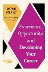 Mimi Aboubaker, Tomas Chamorro-Premuzic, Chamorro-Premuzic Tomas, Deborah Grayson Riegel, Harvard Business Review, Ruchika T. Malhotra... - Experience, Opportunity, and Developing Your Career