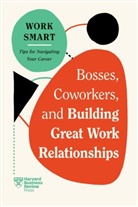 Amy Gallo, Gallo Amy, Eliana Goldstein, Harvard Business Review, Harvard Business Review, Steven G. Rogelberg... - Bosses, Coworkers, and Building Great Work Relationships (HBR Work Smart Series)