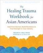 Helen H Hsu, Helen H. Hsu - The Healing Trauma Workbook for Asian Americans