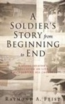 Raymond A. Feist - A Soldier's Story From Beginning to End: A young soldier's education on life while serving his country