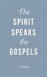 J. Hiam - The Spirit Speaks the Gospels
