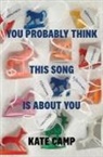 Kate Camp - You Probably Think This Song Is about You