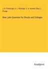 Benj. L. D'Ooge, J. B. Greenough, A. A. Howard, G. L. Kittredge - New Latin Grammar for Shools and Colleges